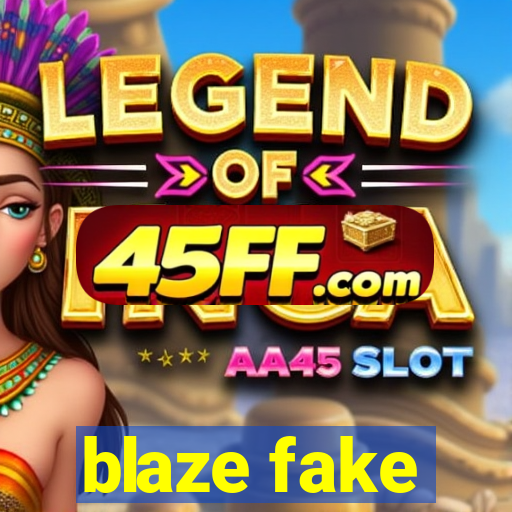 blaze fake